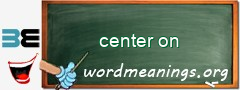 WordMeaning blackboard for center on